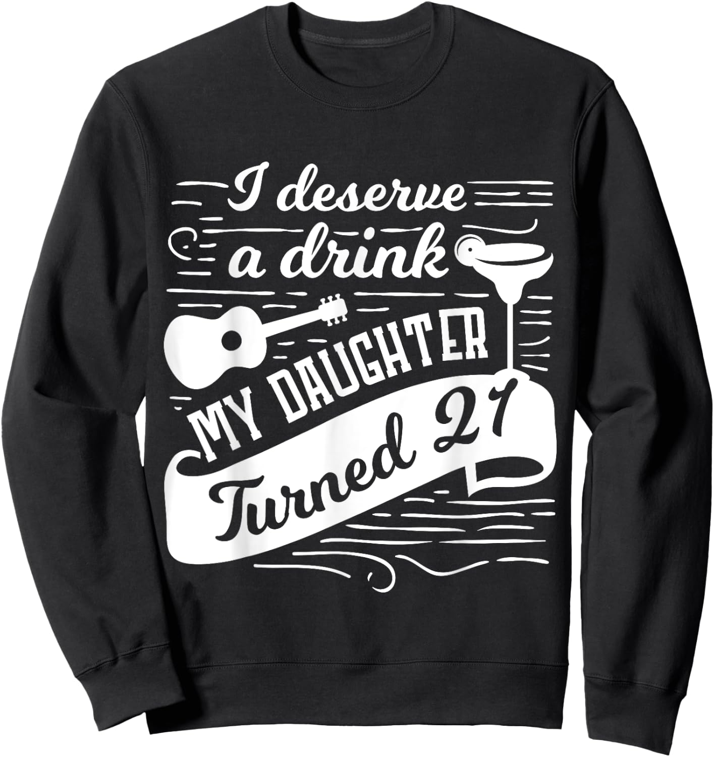 I deserve a drink, my daughter turned 21 funny 21st birthday Sweatshirt - Sweatshirt | Black