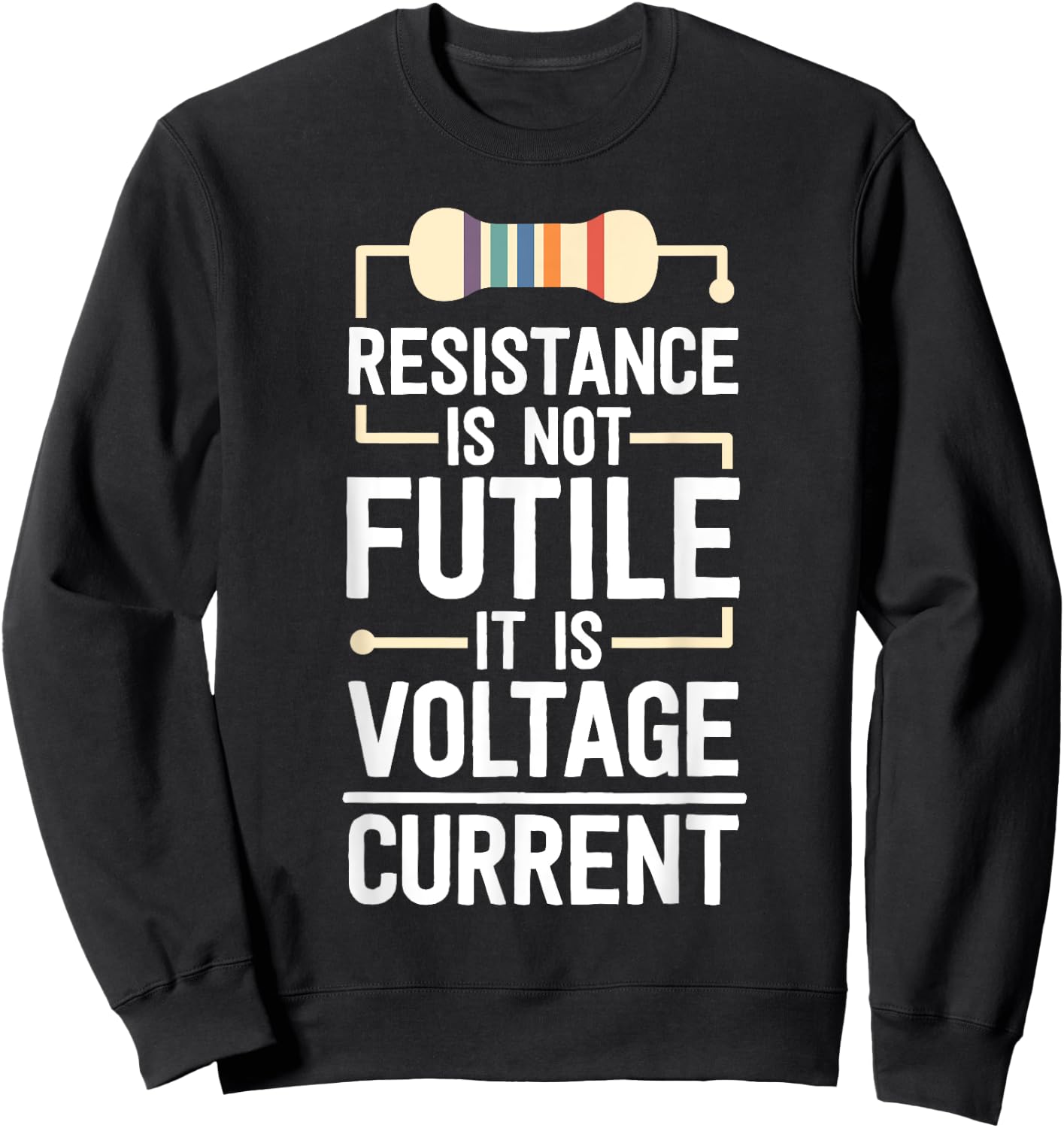 Electrical Engineering Gifts Men Resistance Is Not Futile Sweatshirt - Sweatshirt | Black