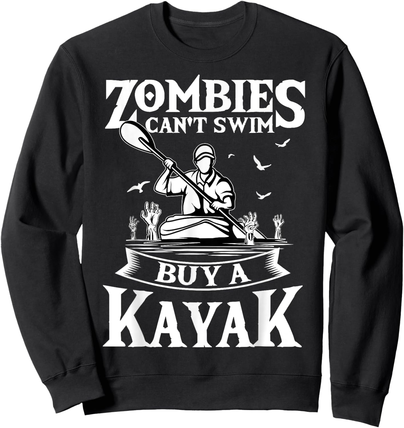 Zombies Can't Swim Buy A Kayak Kayaking Kayaker Fishing Sweatshirt - Sweatshirt | Black
