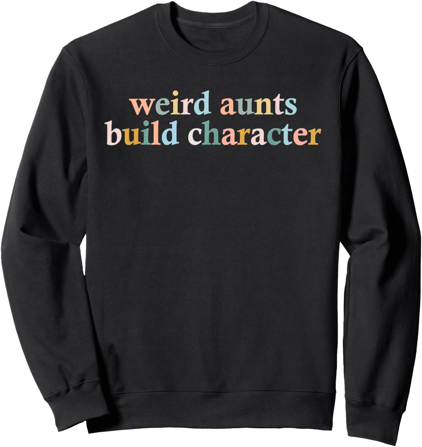 Vintage Weird Aunts Build Character Funny Aunt Sayings Sweatshirt - Sweatshirt | Black