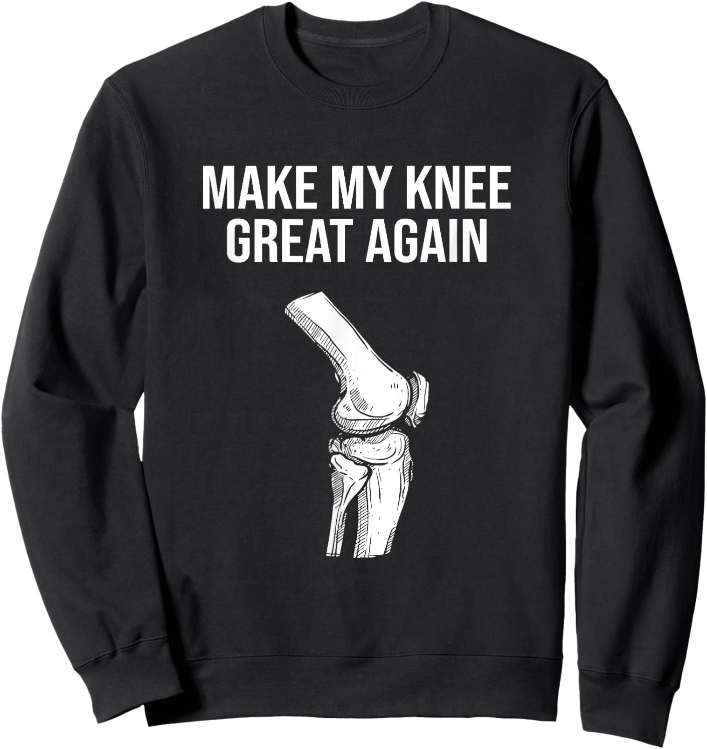 Make My Knee Great Again, Knee Injury Funny Knee Replacement Sweatshirt - Sweatshirt | Black