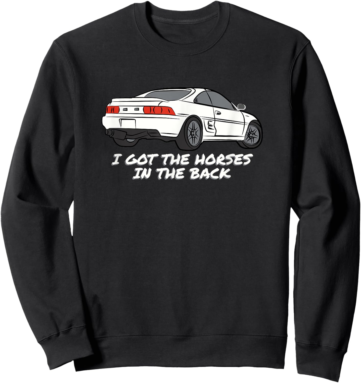 JDM MR2 SW20 I Got The Horses In The Back Sweatshirt - Sweatshirt | Black