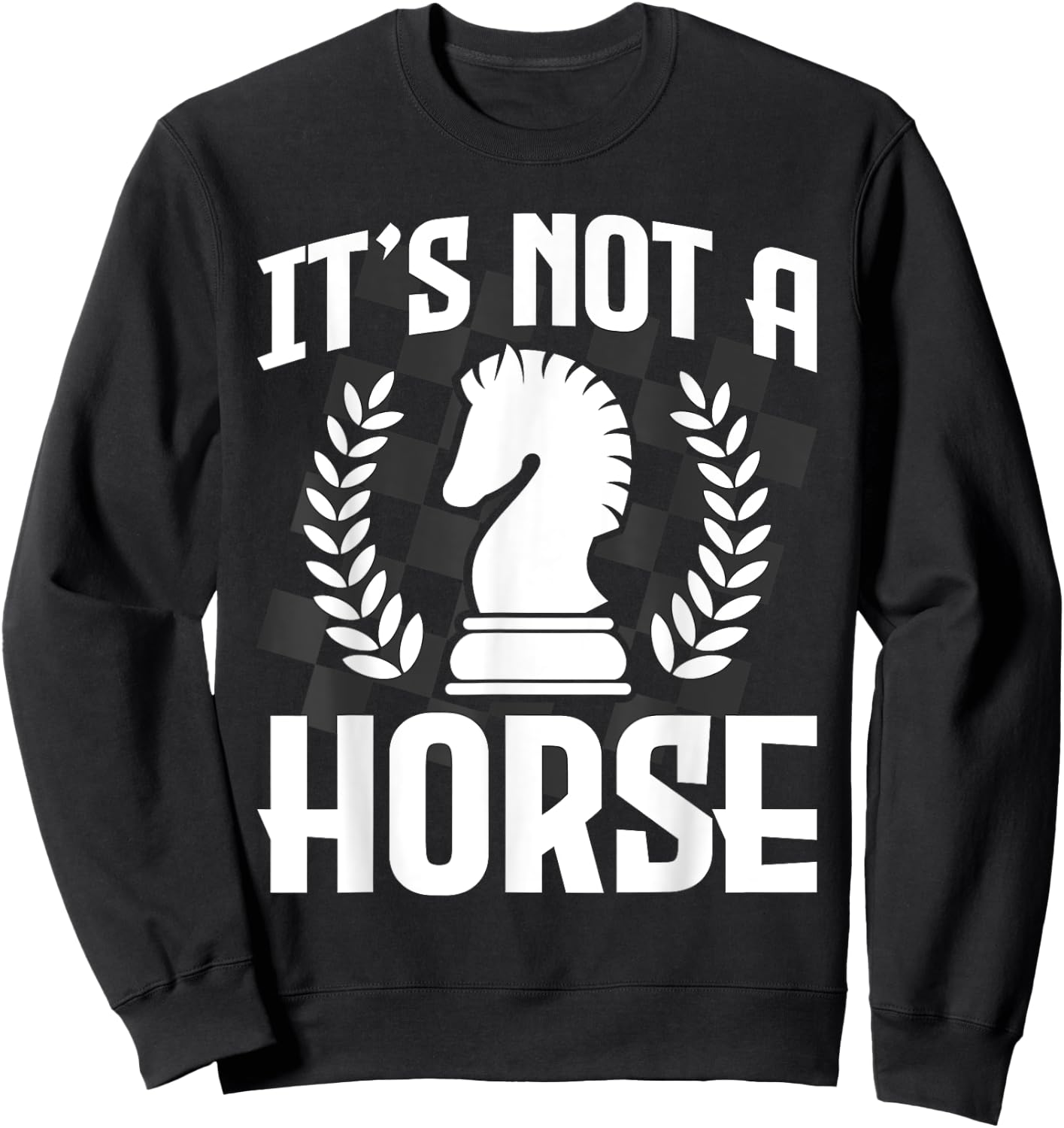 It's Not A Horse - Funny Chess Player Chess Lover Sweatshirt - Sweatshirt | Black