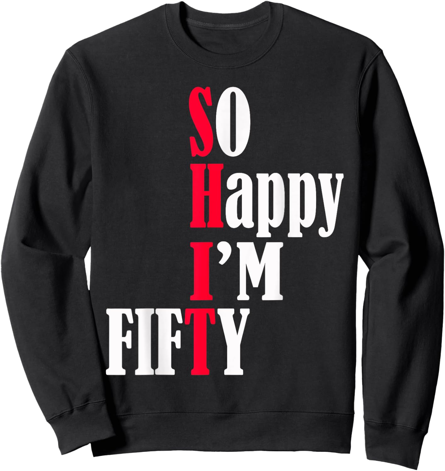 So Happy I'm Fifty Happy 50th Birthday 50 Years Old Party Sweatshirt - Sweatshirt | Black