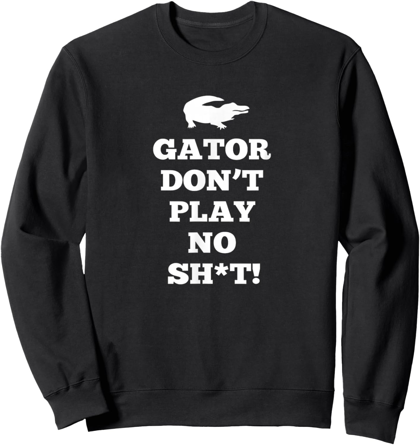 Gator Don't Play No Sweatshirt - Sweatshirt | Black