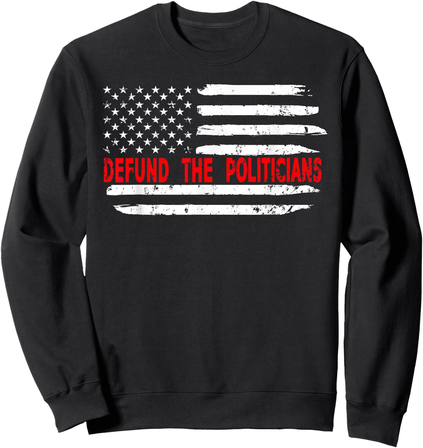 Defund The Politicians - Distressed Look Sweatshirt - Sweatshirt | Black