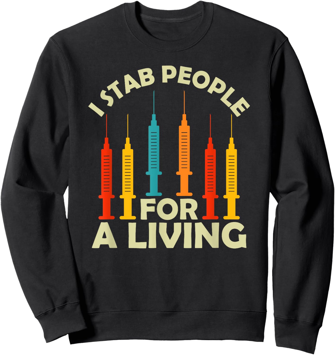 I Stab People For A Living Phlebotomy Nursing Funny Gifts Sweatshirt - Sweatshirt | Black