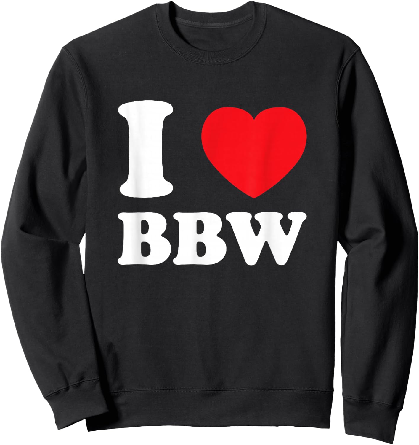 I Love Heart BBW And Mature Sexy Women Sweatshirt - Sweatshirt | Black