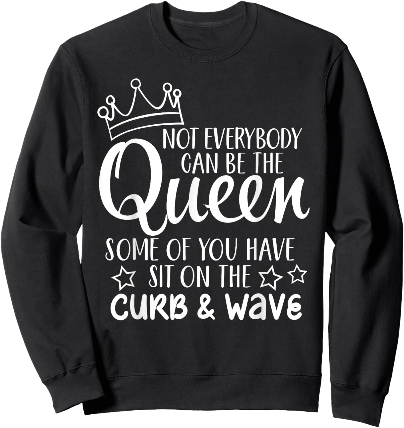 Funny Gift Not Everybody Can Be The Queen Sweatshirt - Sweatshirt | Black