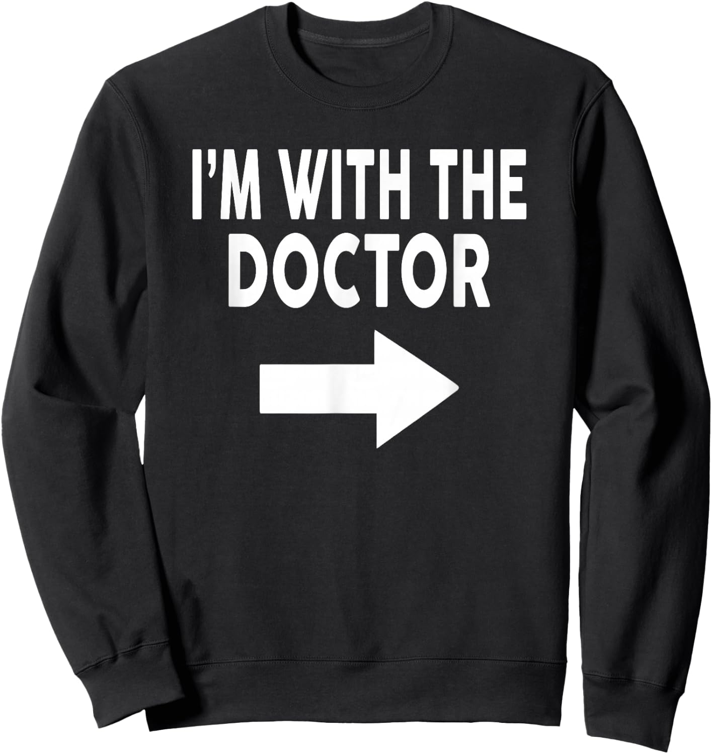 I'm With The DOCTOR for DOCTORS Sweatshirt - Sweatshirt | Black
