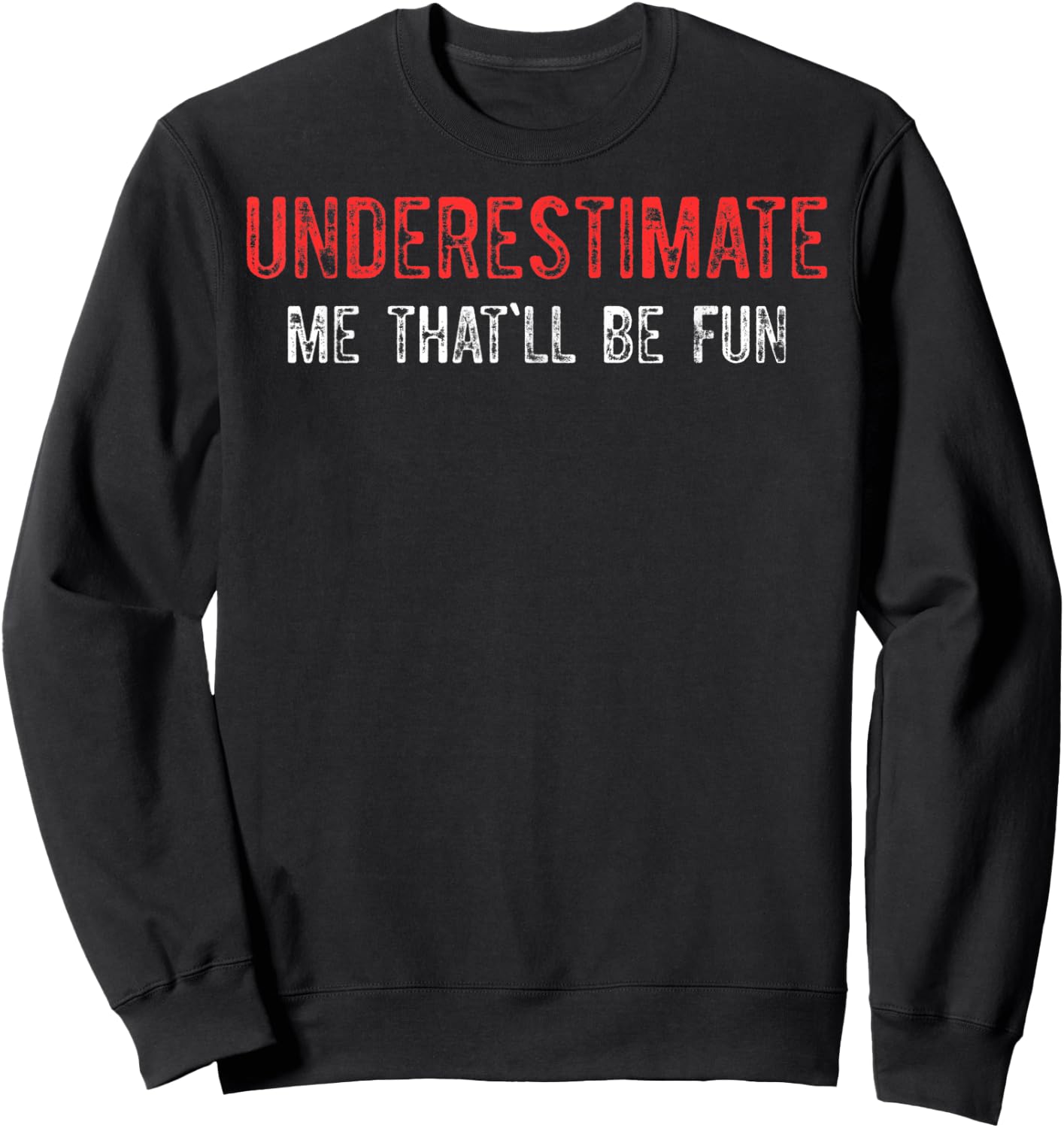 Underestimate Me That'll Be Fun Underestimate Me Sweatshirt - Sweatshirt | Black