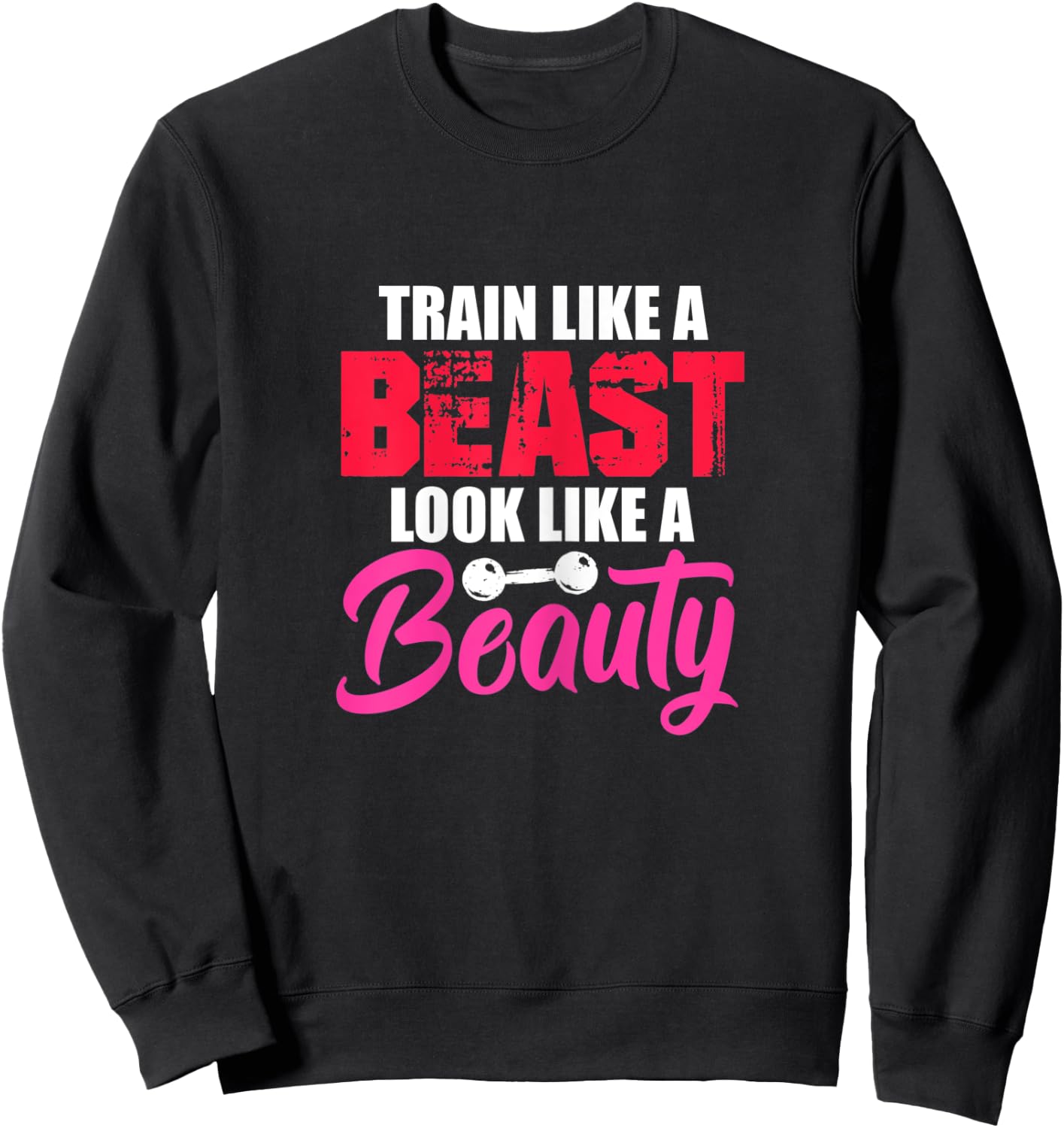Train Like A Beast Look Like A Beauty Gym Workout Motivation Sweatshirt - Sweatshirt | Black