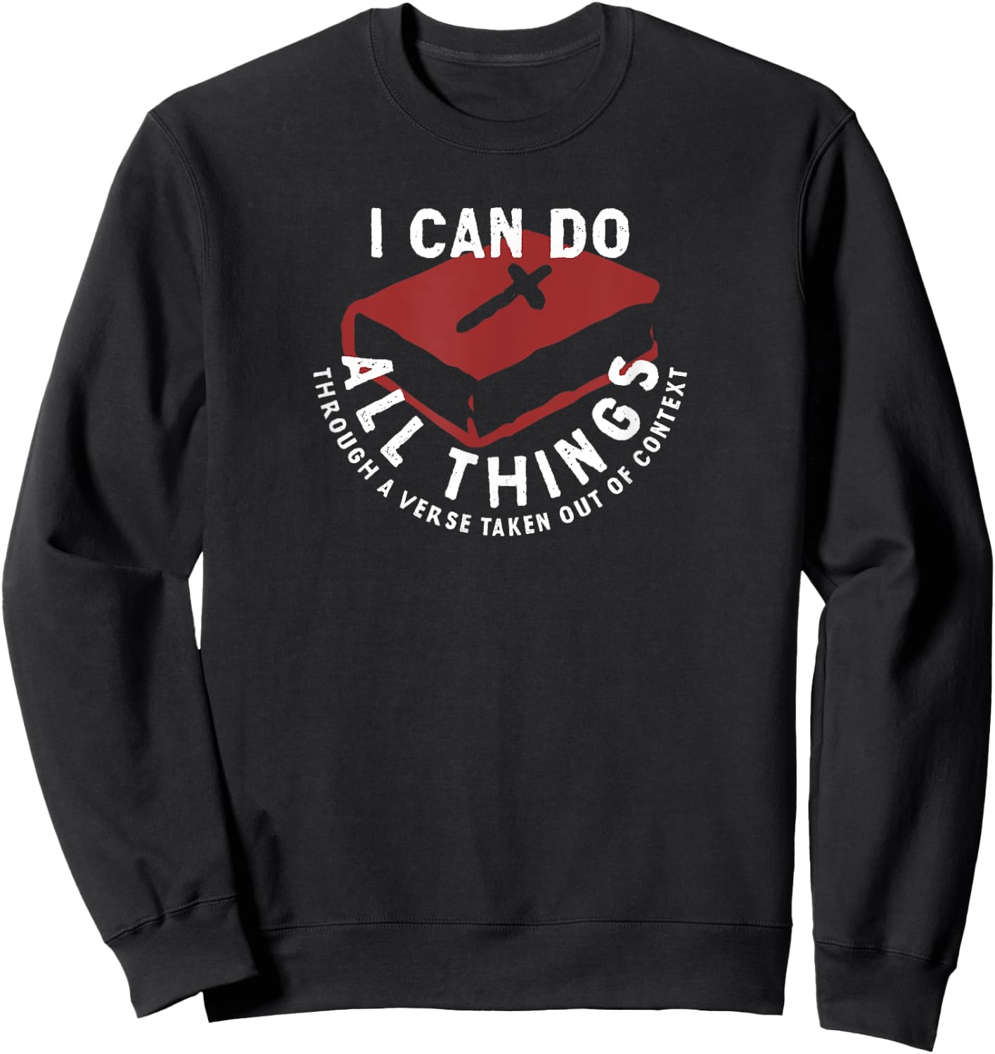 I Can Do All Things Through A Verse Taken Out Of Context Sweatshirt - Sweatshirt | Black