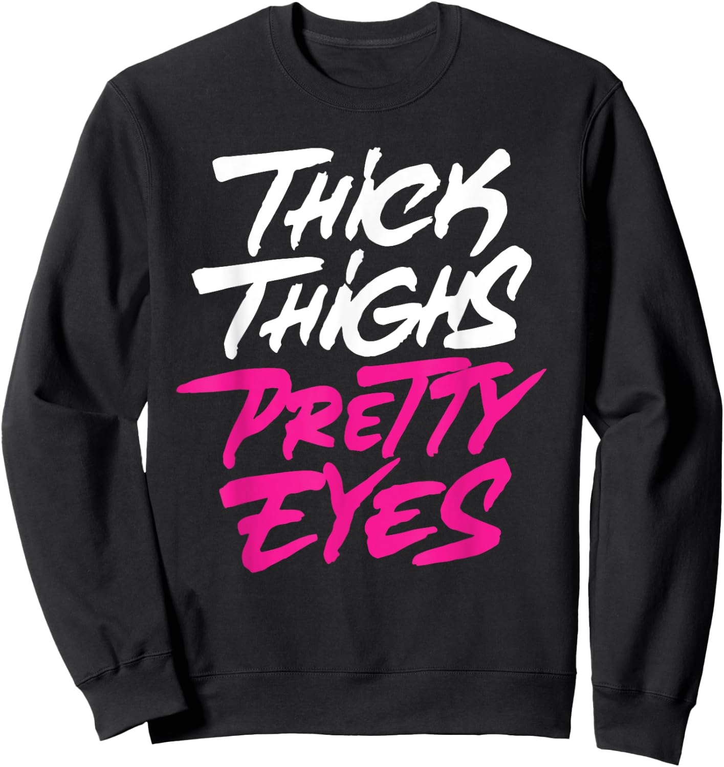 Thick Thighs Pretty Eyes Gift Plus Size Girls Funny Sweatshirt - Sweatshirt | Black