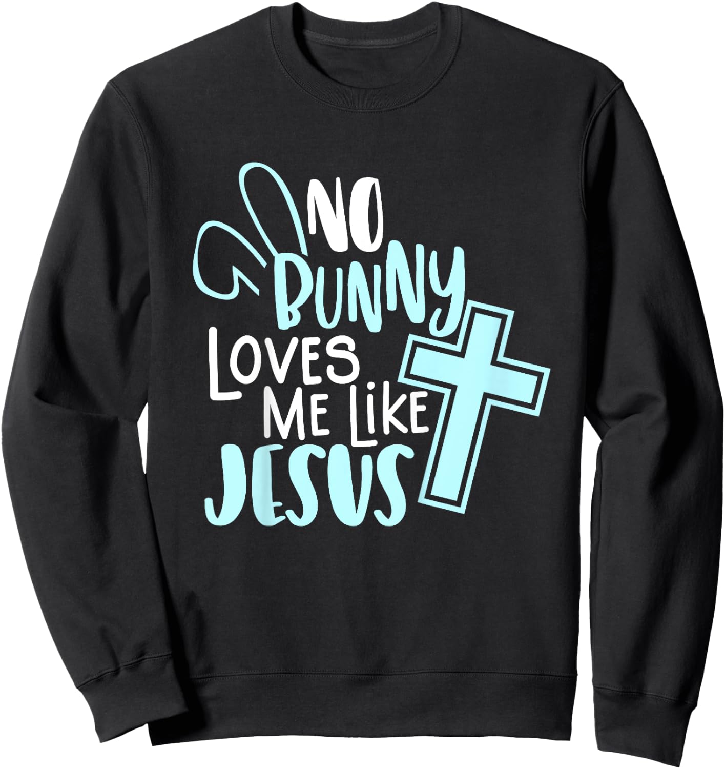No Bunny Loves Me Like Jesus, Christian Easter Resurrection Sweatshirt - Sweatshirt | Black