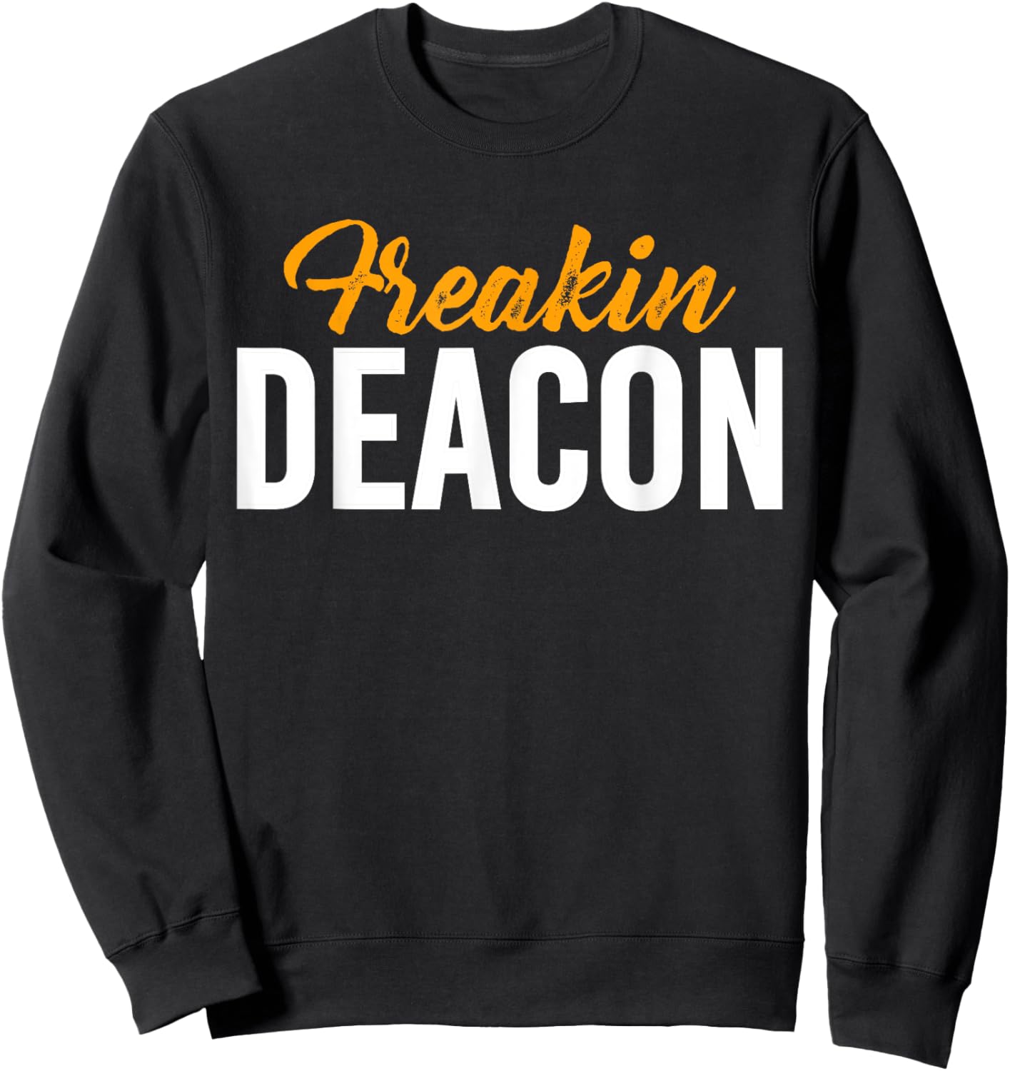 Freakin Deacon Church Official Sweatshirt - Sweatshirt | Black