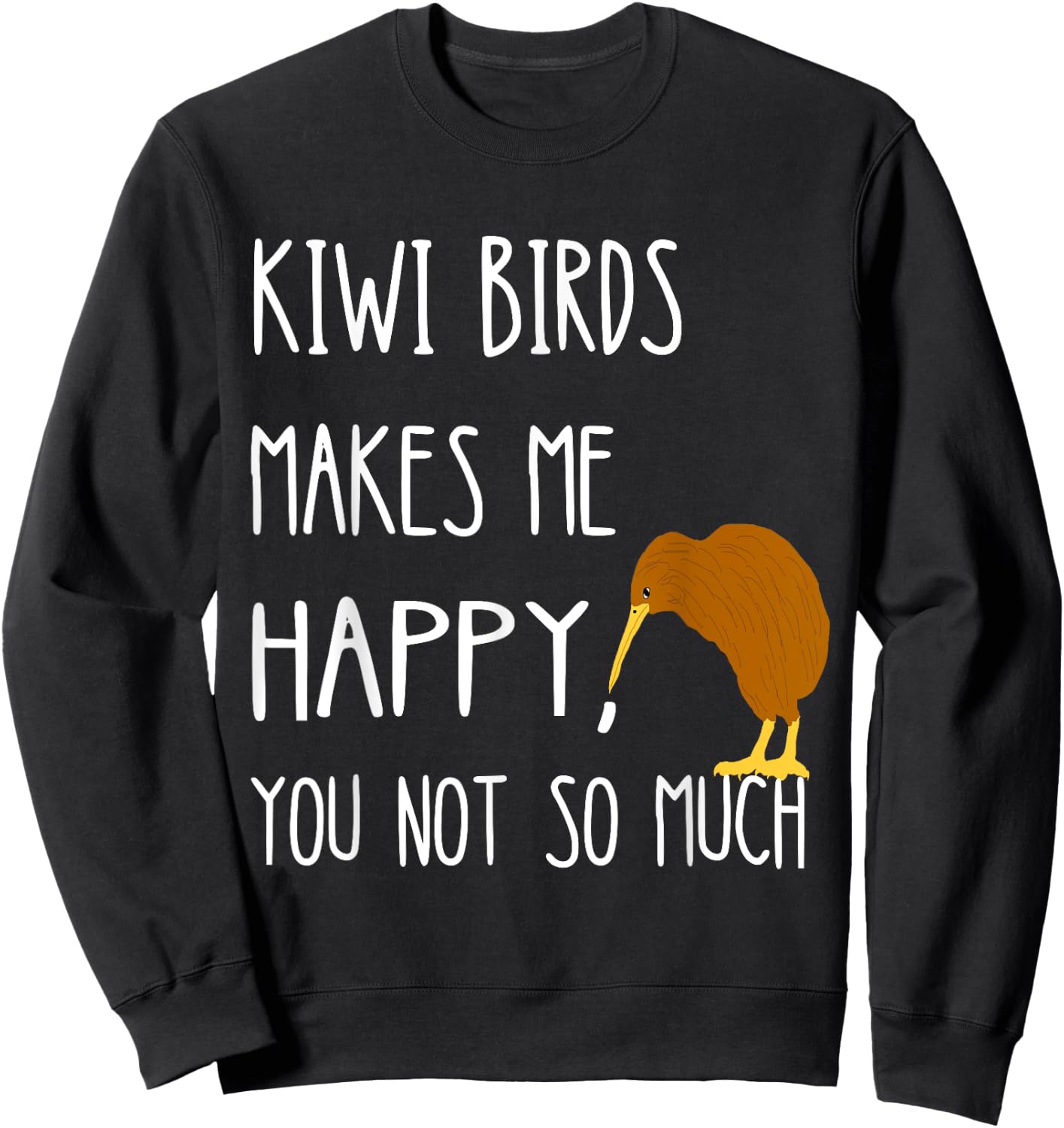 Kiwi Birds Makes Me Happy You Not So Much Kiwi Bird Sweatshirt - Sweatshirt | Black