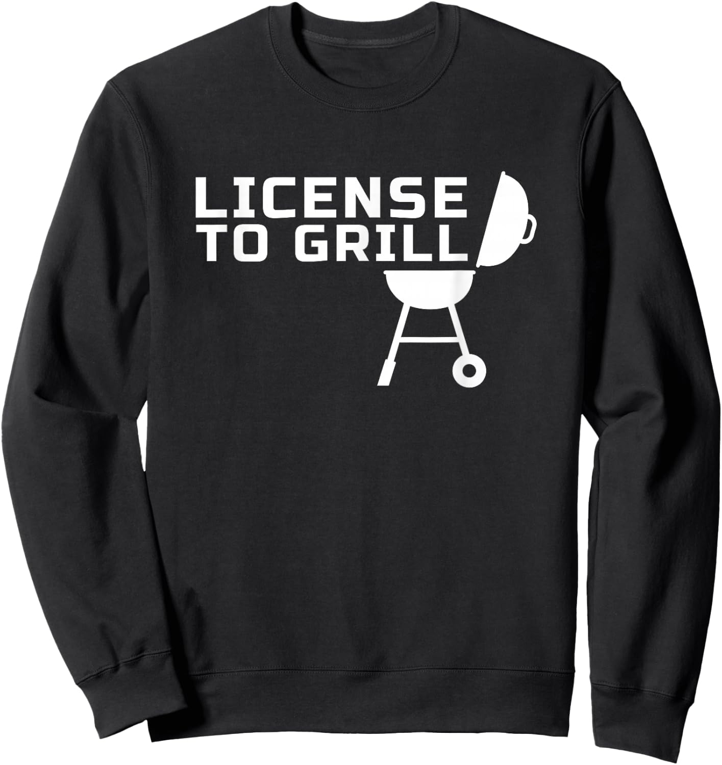 License to GRILL - for Backyard Outdoor Grill Chefs Sweatshirt - Sweatshirt | Black
