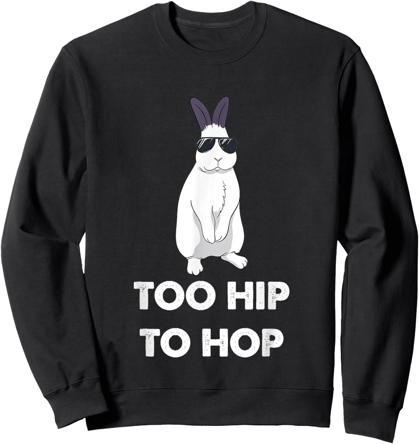 Too Hip To Hop Bunny Funny Rabbit Sweatshirt - Sweatshirt | Black