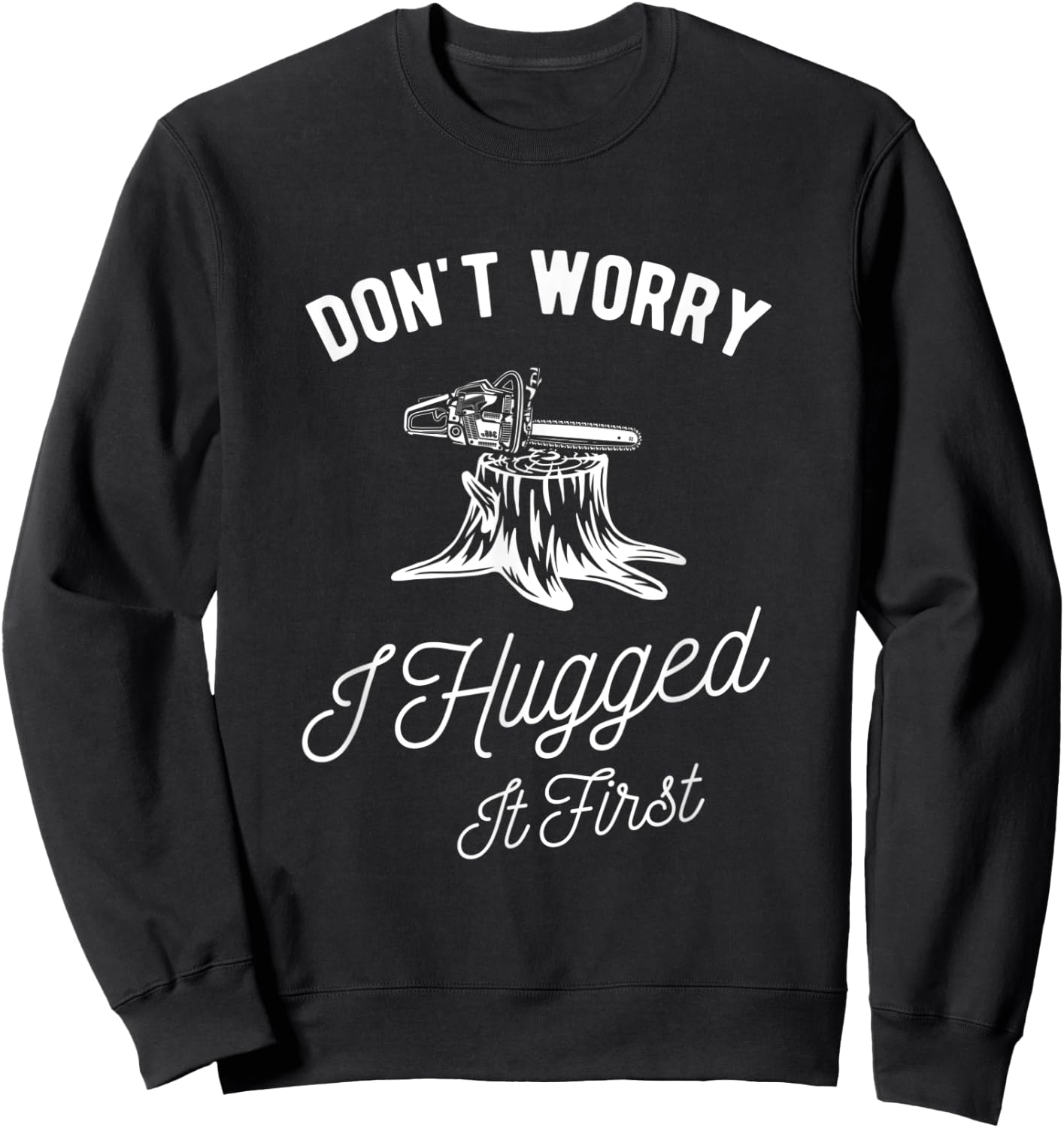 Dont Worry I Hugged It First Lumberjack Sweatshirt - Sweatshirt | Black
