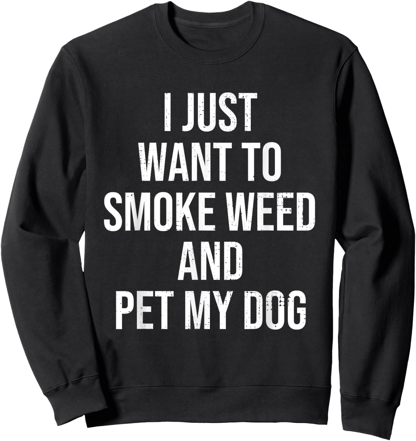 I Just Want To Smoke Weed And Pet My Dog Funny Weed Dog Gift Men Women Sweatshirt - Sweatshirt | Black