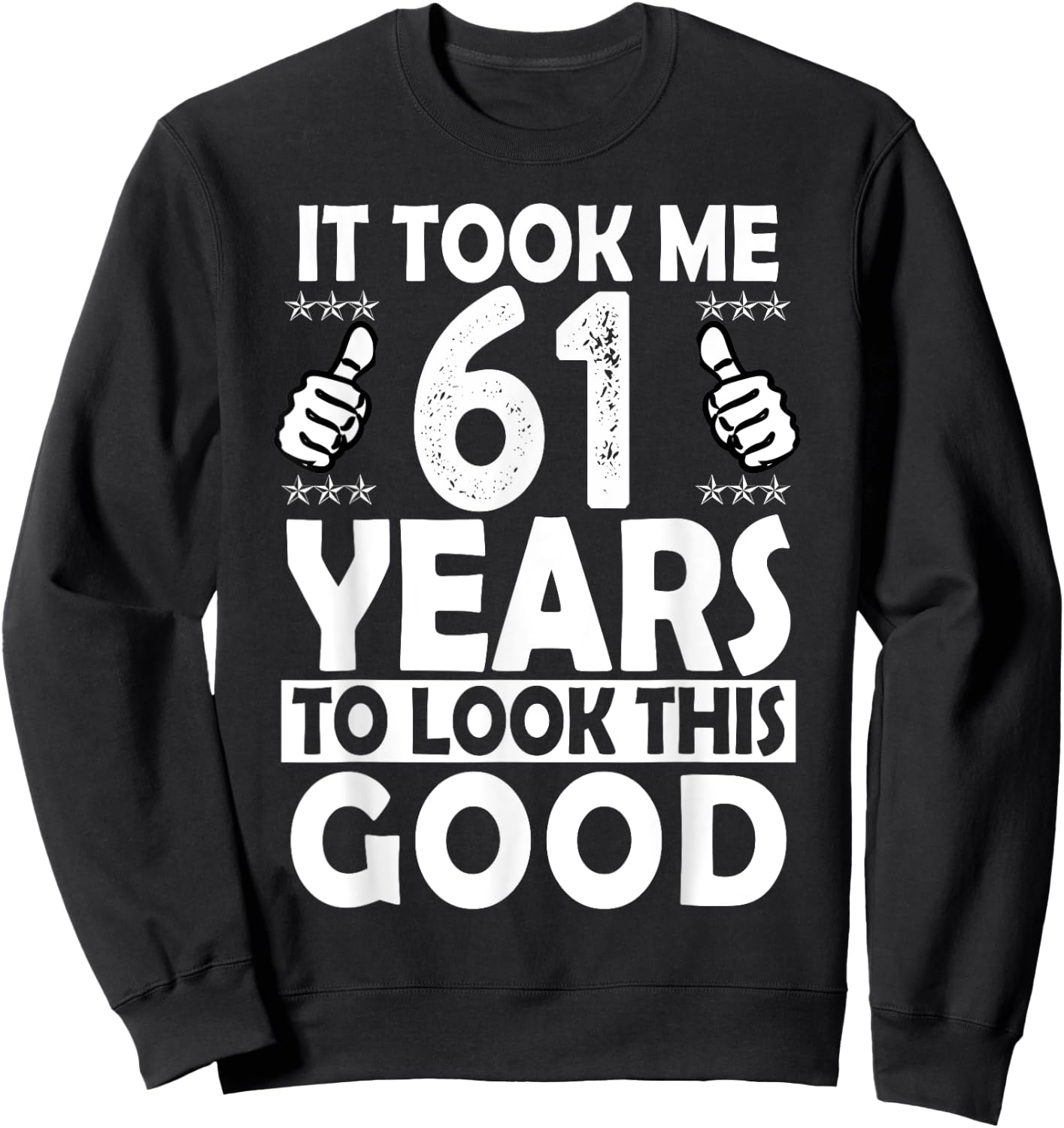 It Took me 61 Years to Look This Good Funny 61 Years Old Sweatshirt - Sweatshirt | Black