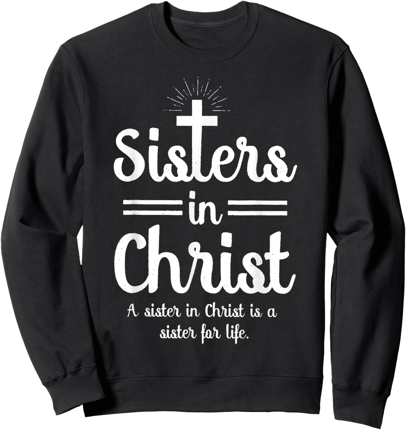 Sisters In Christ is a sister for life Sweatshirt - Sweatshirt | Black
