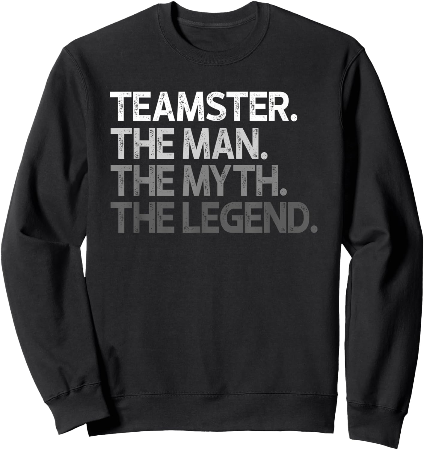 Teamster Gift The Man Myth Legend Sweatshirt - Sweatshirt | Black