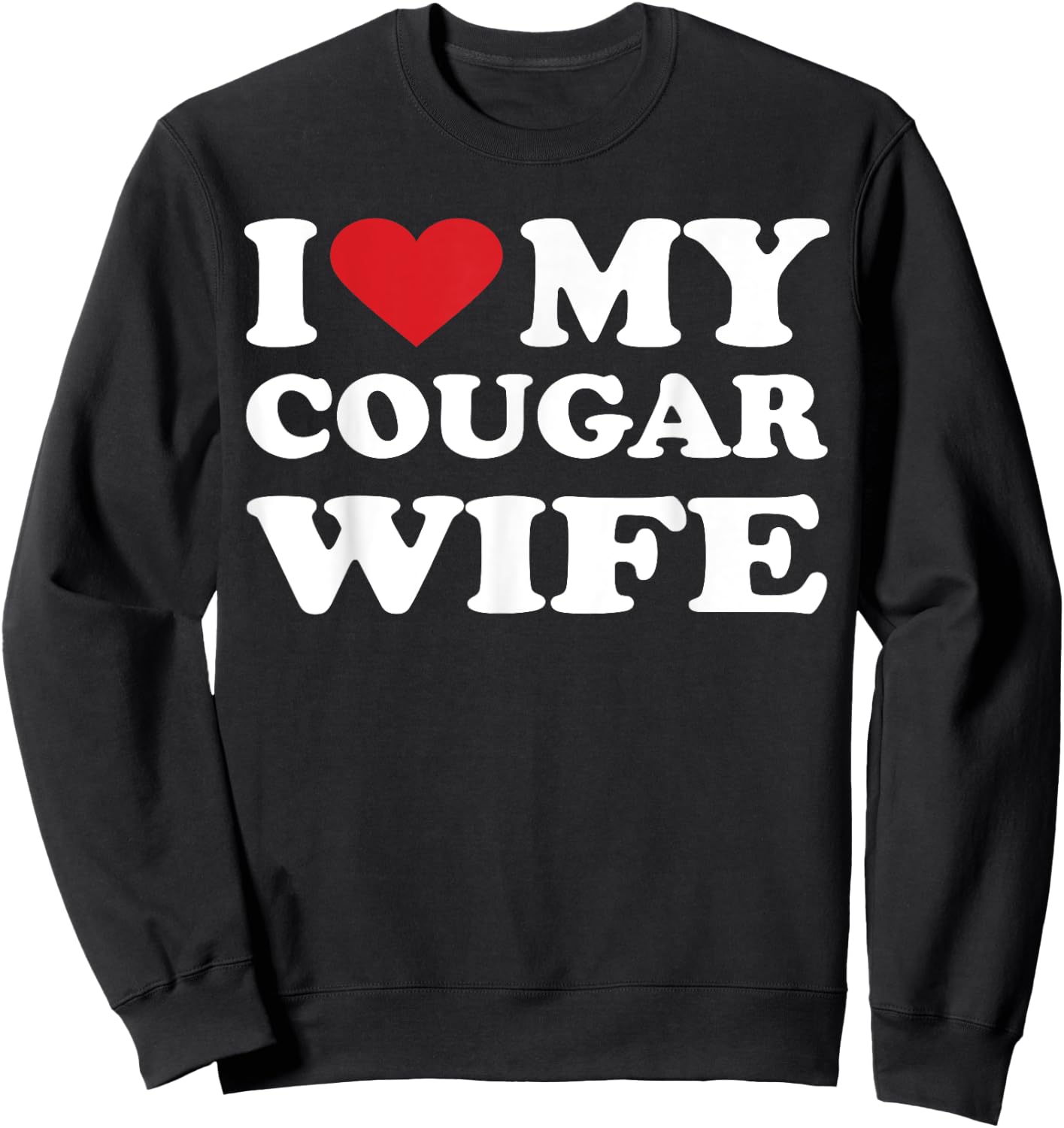 I Love My Cougar Wife I Heart My Cougar Wife Sweatshirt - Sweatshirt | Black