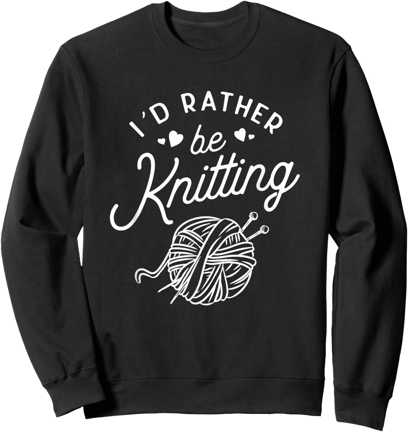 Funny Knitting I'd Rather Be Knitting Lover Yarn Knitter Sweatshirt - Sweatshirt | Black