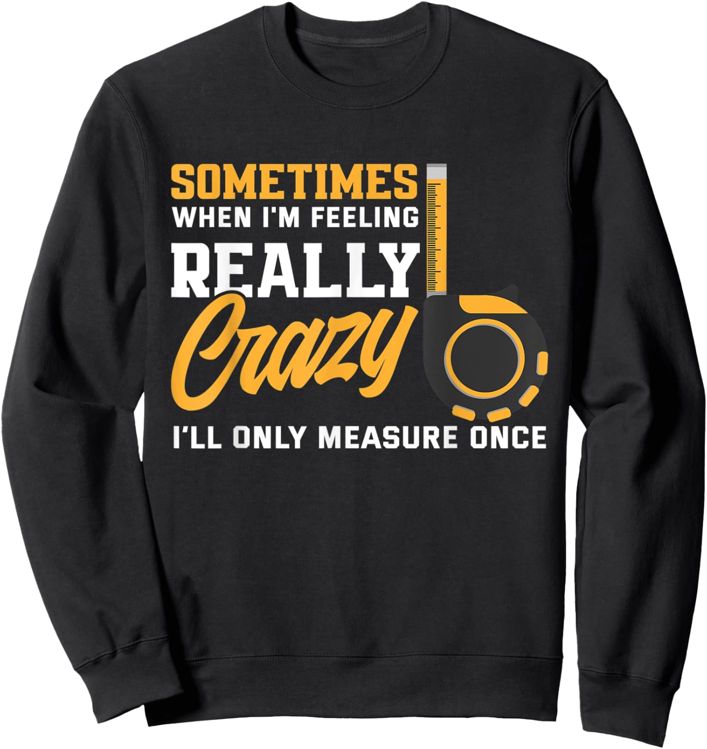 Measure Once Funny Woodworker Carpenter Woodworking Sweatshirt - Sweatshirt | Black