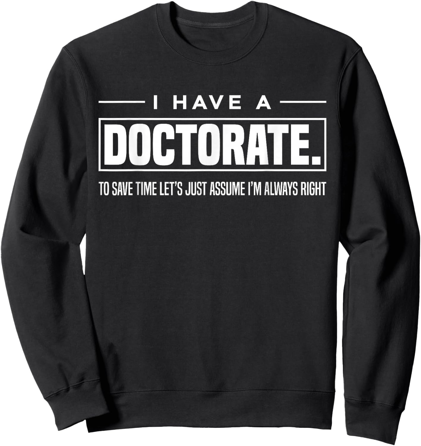 I Have A Doctorate Funny Doctoral Degree Graduation PhD Small Sweatshirt - Sweatshirt | Black
