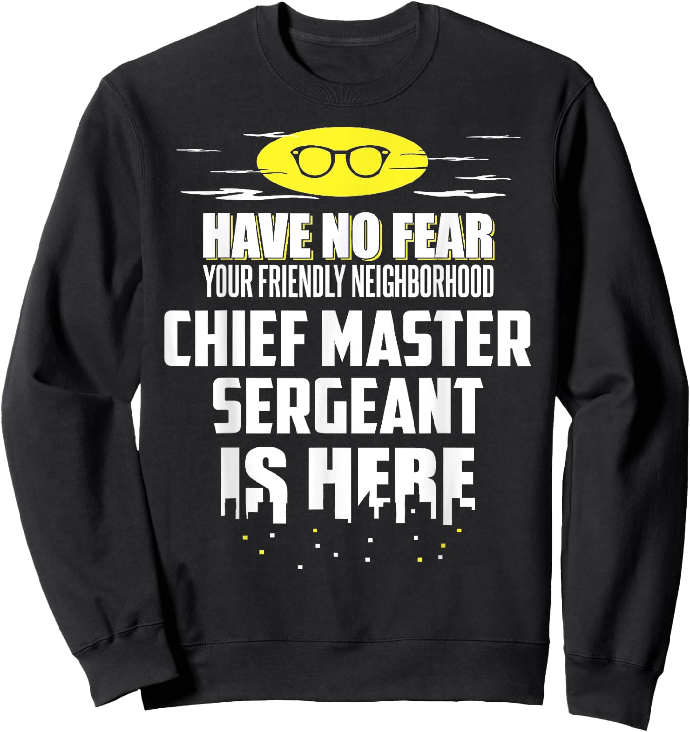 Funny Chief Master Sergeant Have No Fear Sweatshirt - Sweatshirt | Black