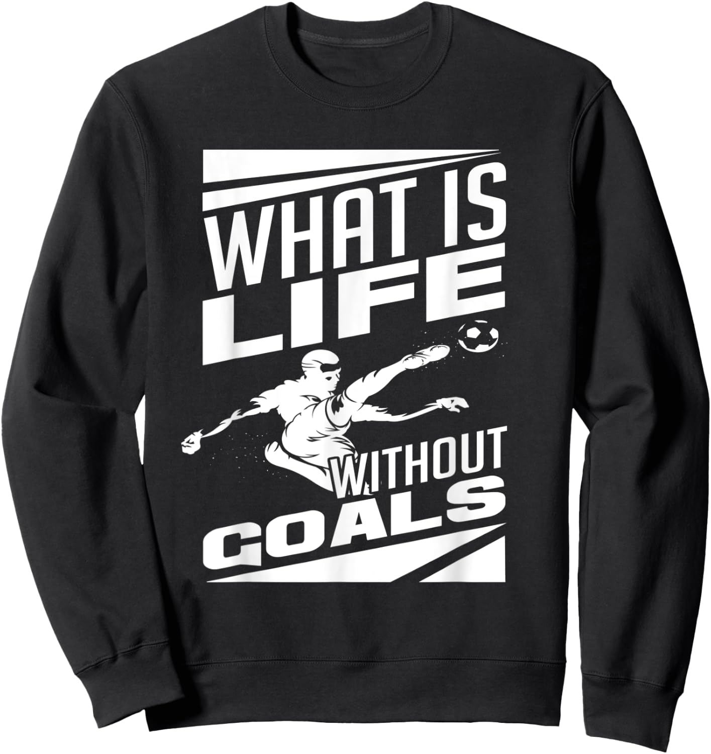 What Is Life Without Goals Soccer Player Funny Soccer Sweatshirt - Sweatshirt | Black