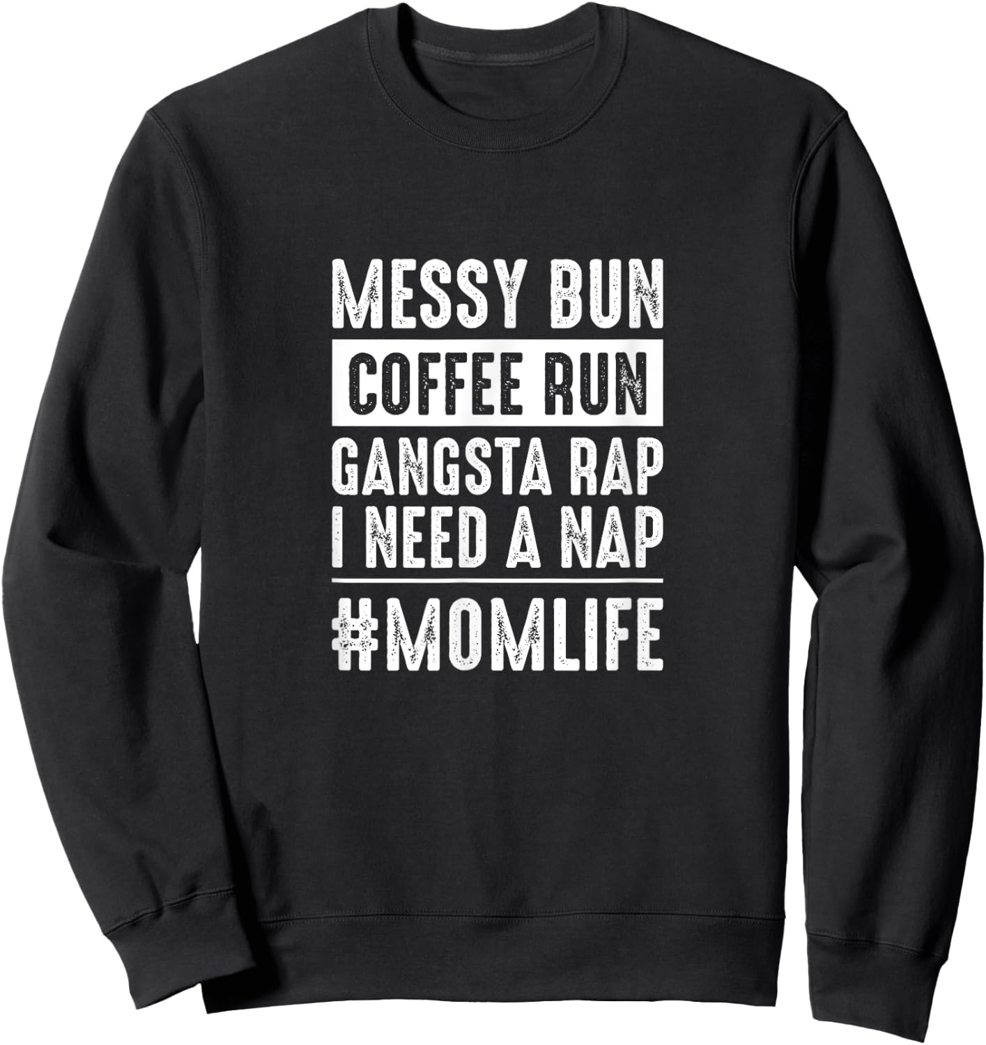 Messy bun coffee run gangster rap I need a nap funny momlife Sweatshirt - Sweatshirt | Black
