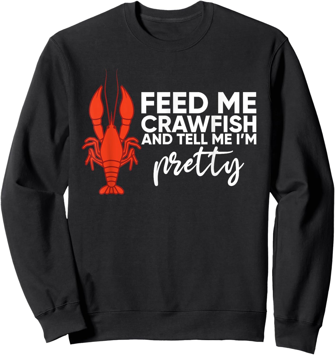 Crawfish Gift Funny Feed Me Tell Me I'm Pretty Sweatshirt - Sweatshirt | Black