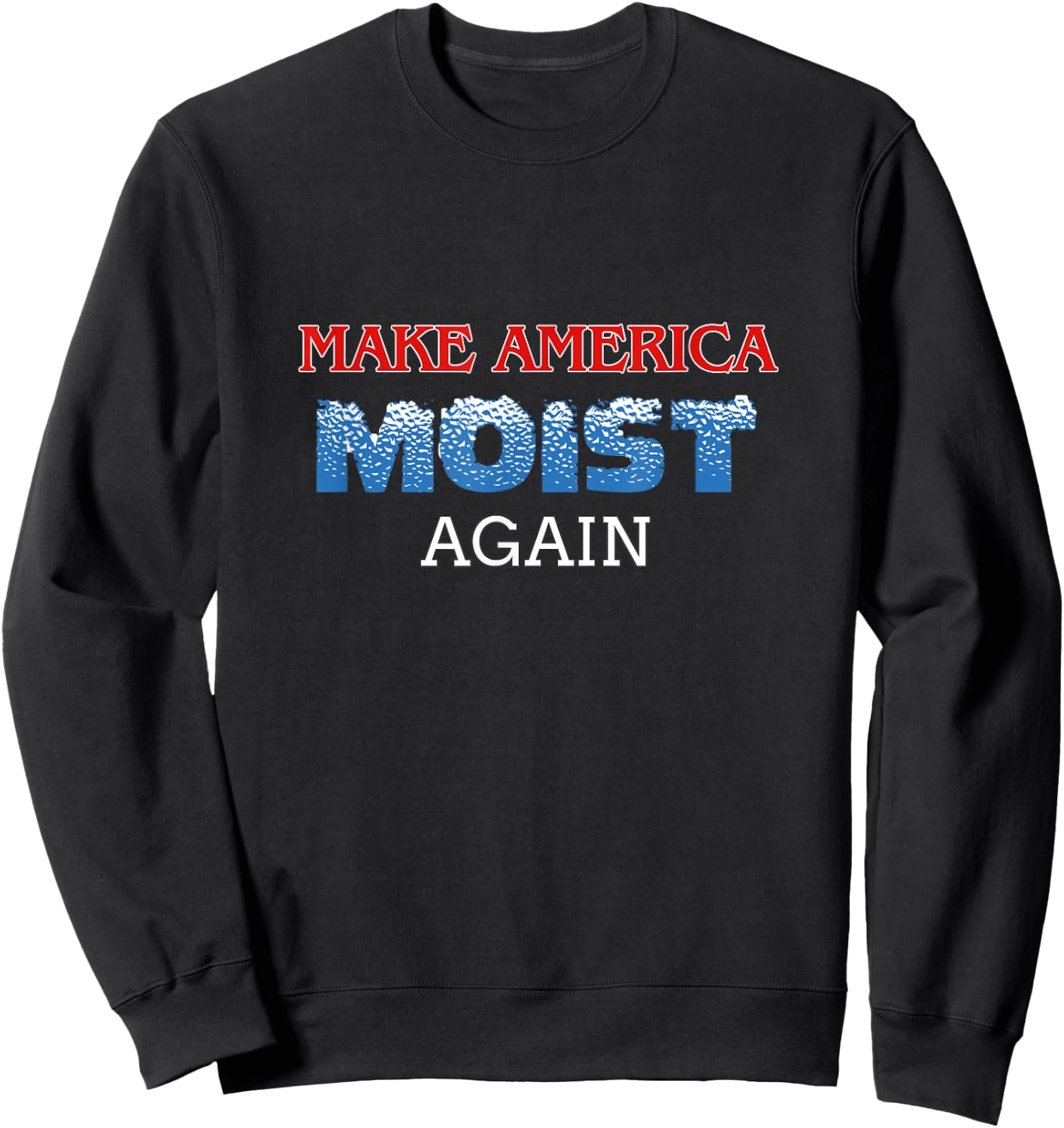 You Only Live Once -Adults Black Cotton 50% Polyester 50% Classic Fit Short Sleeve Modern Classic Round Collar Small Make America Moist Again Sweatshirt - Sweatshirt | Black