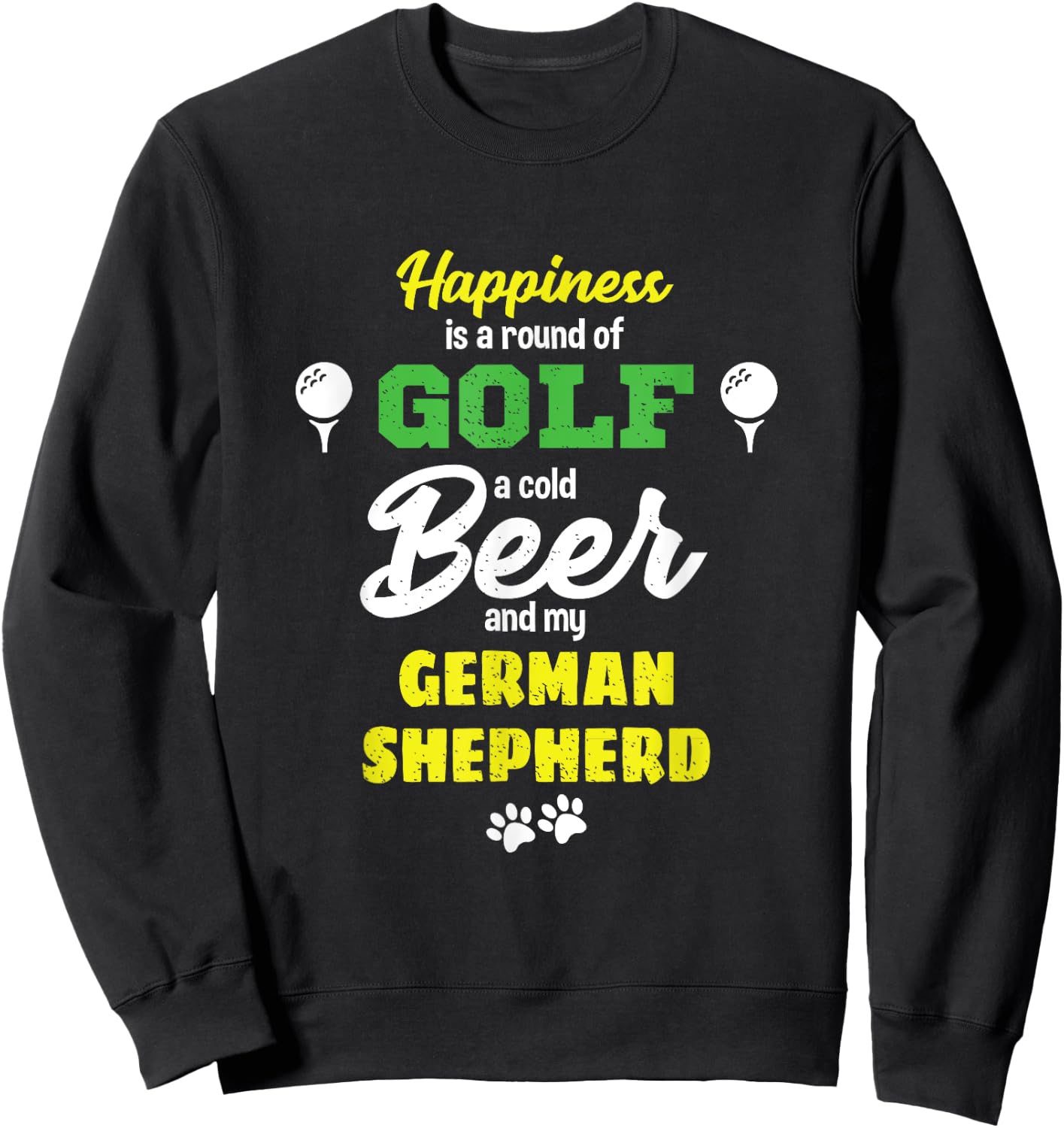 Happiness Golf Beer and my German Shepherd Sweatshirt - Sweatshirt | Black