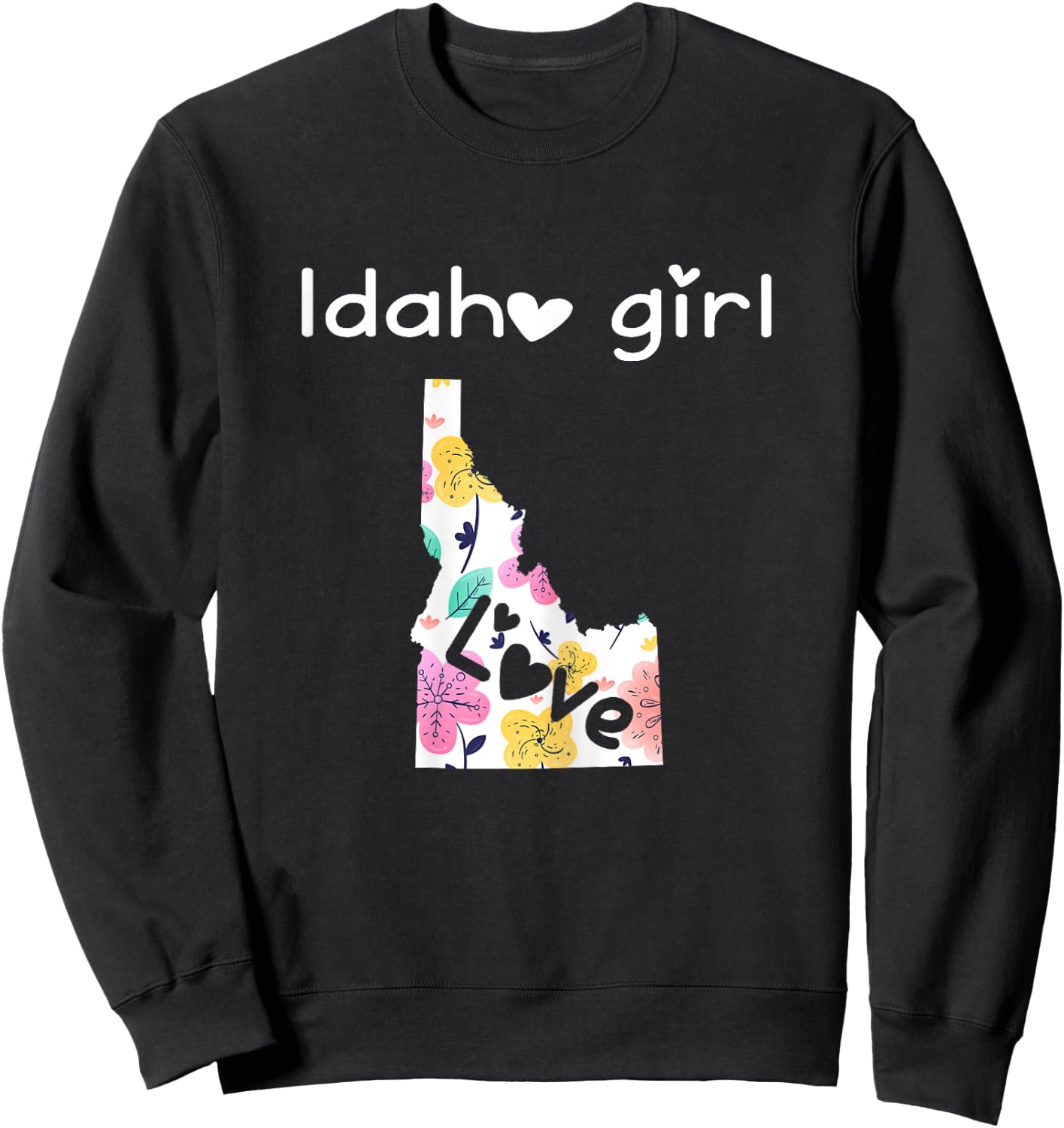 Idaho Girl Shirt I Love Idaho Home Gift Sweatshirt - Sweatshirt | Black