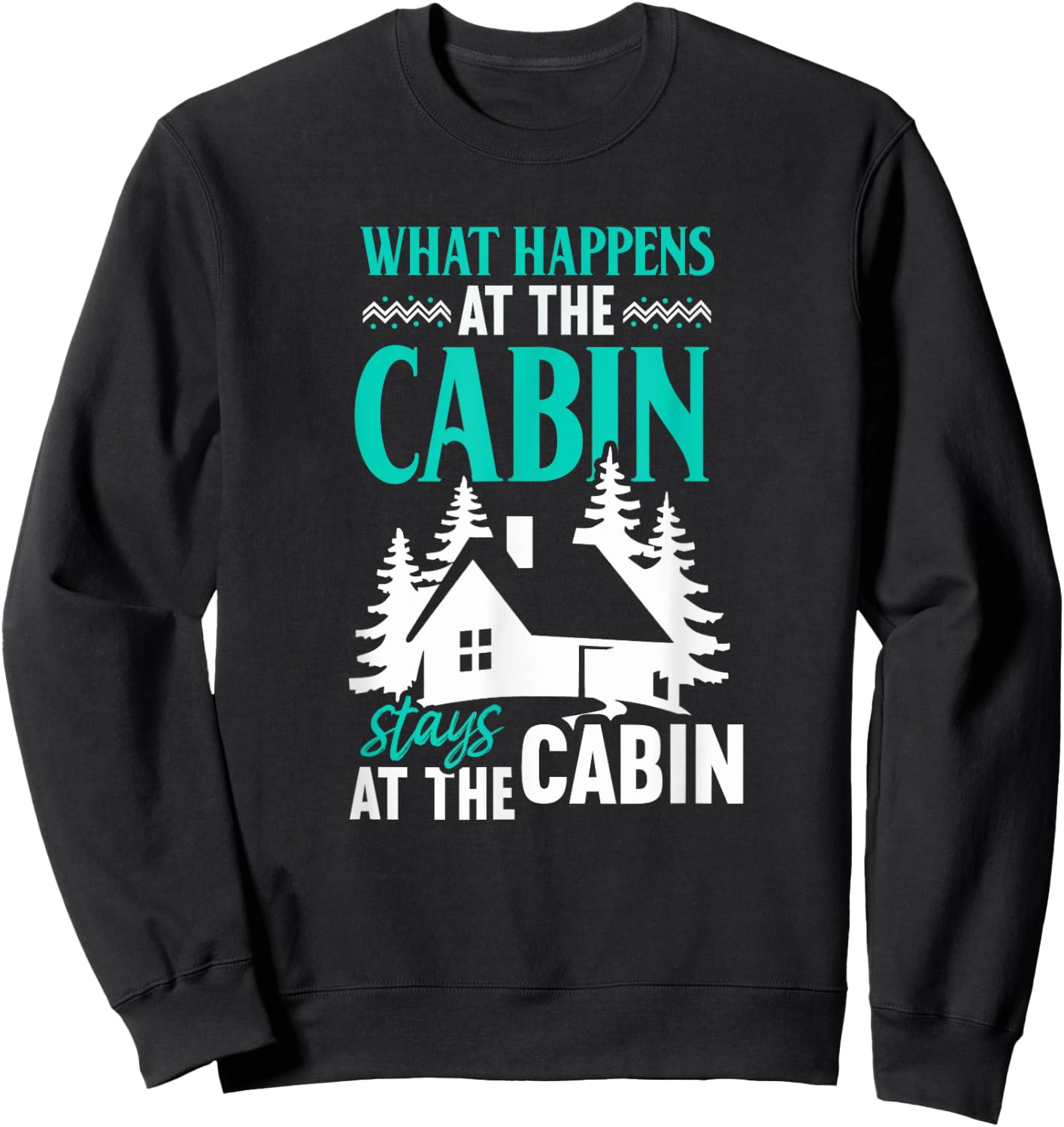 What Happens At The Cabin Stays In The Cabin Sweatshirt - Sweatshirt | Black