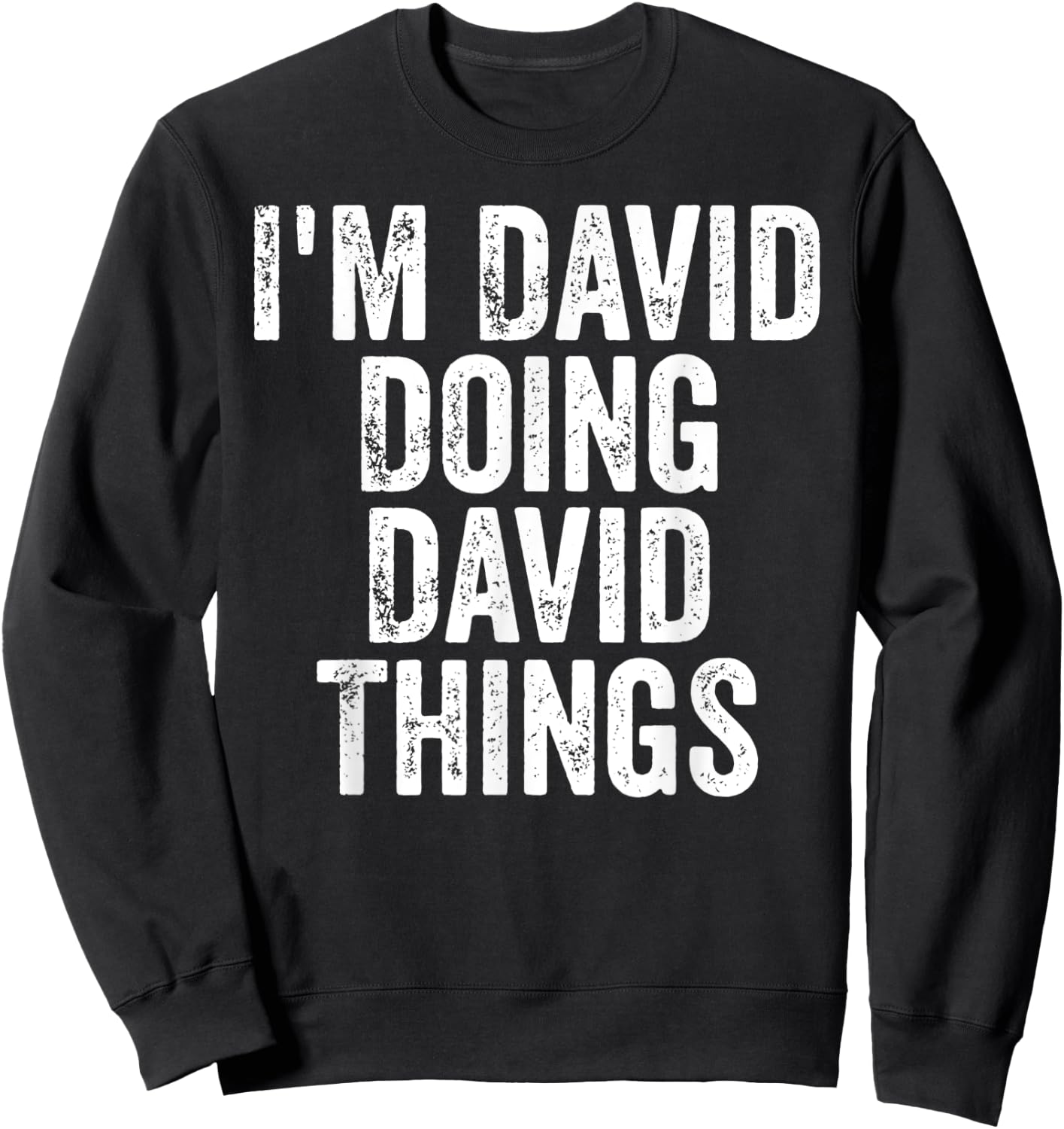 I'm David Doing David Things Shirt Personalized First Name Sweatshirt - Sweatshirt | Black