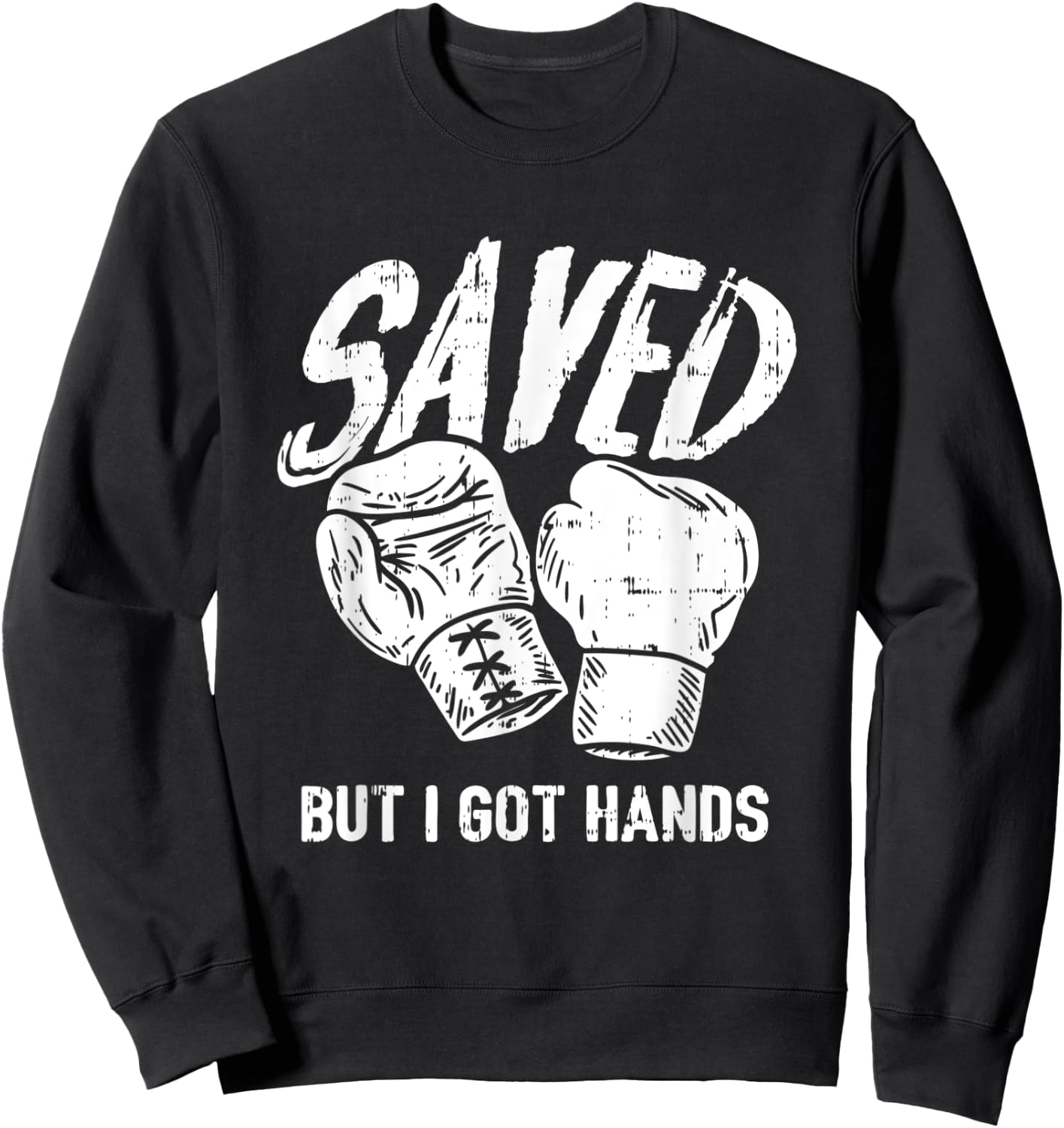 Saved, But I Got Hands Boxing Sweatshirt - Sweatshirt | Black