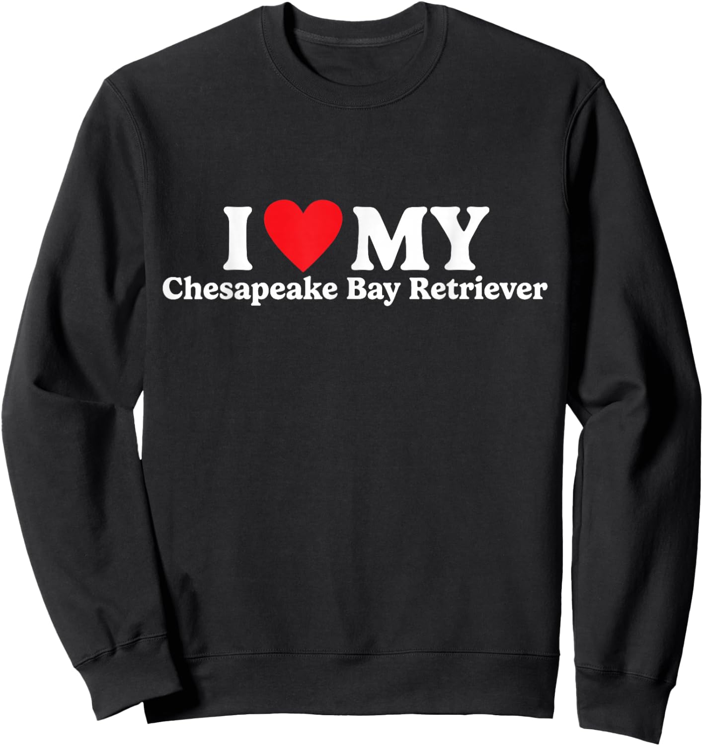 I love my Chesapeake Bay Retriever Funny Sweatshirt - Sweatshirt | Black