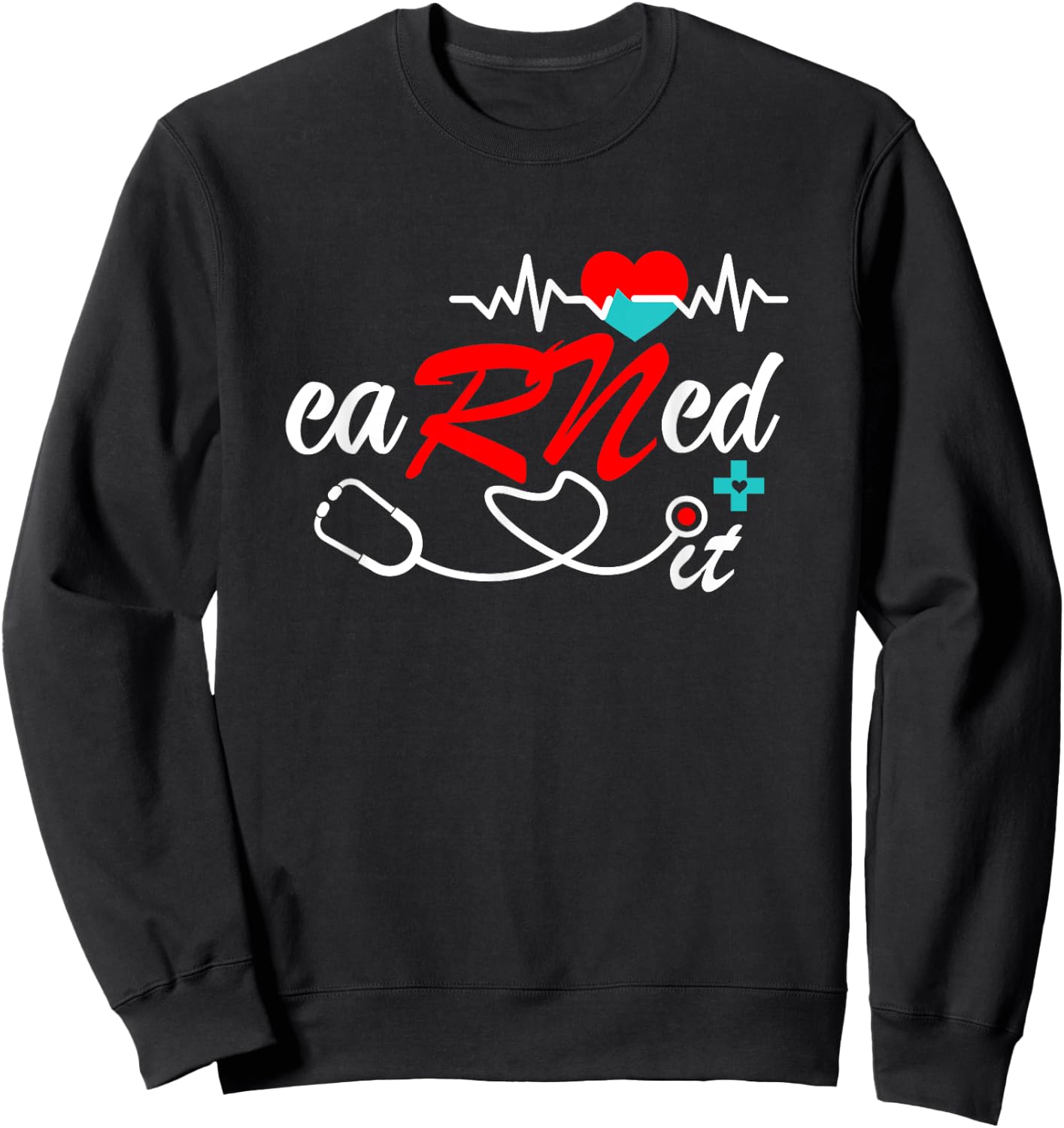 Earned It RN Nurse Graduation RN & LPN Nursing Sweatshirt - Sweatshirt | Black