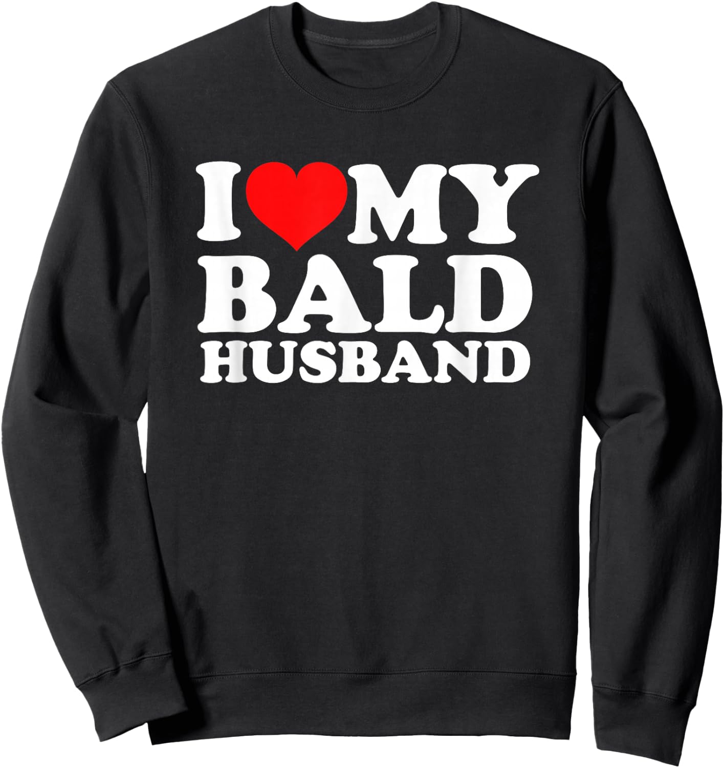 I Love My Bald Husband Sweatshirt - Sweatshirt | Black
