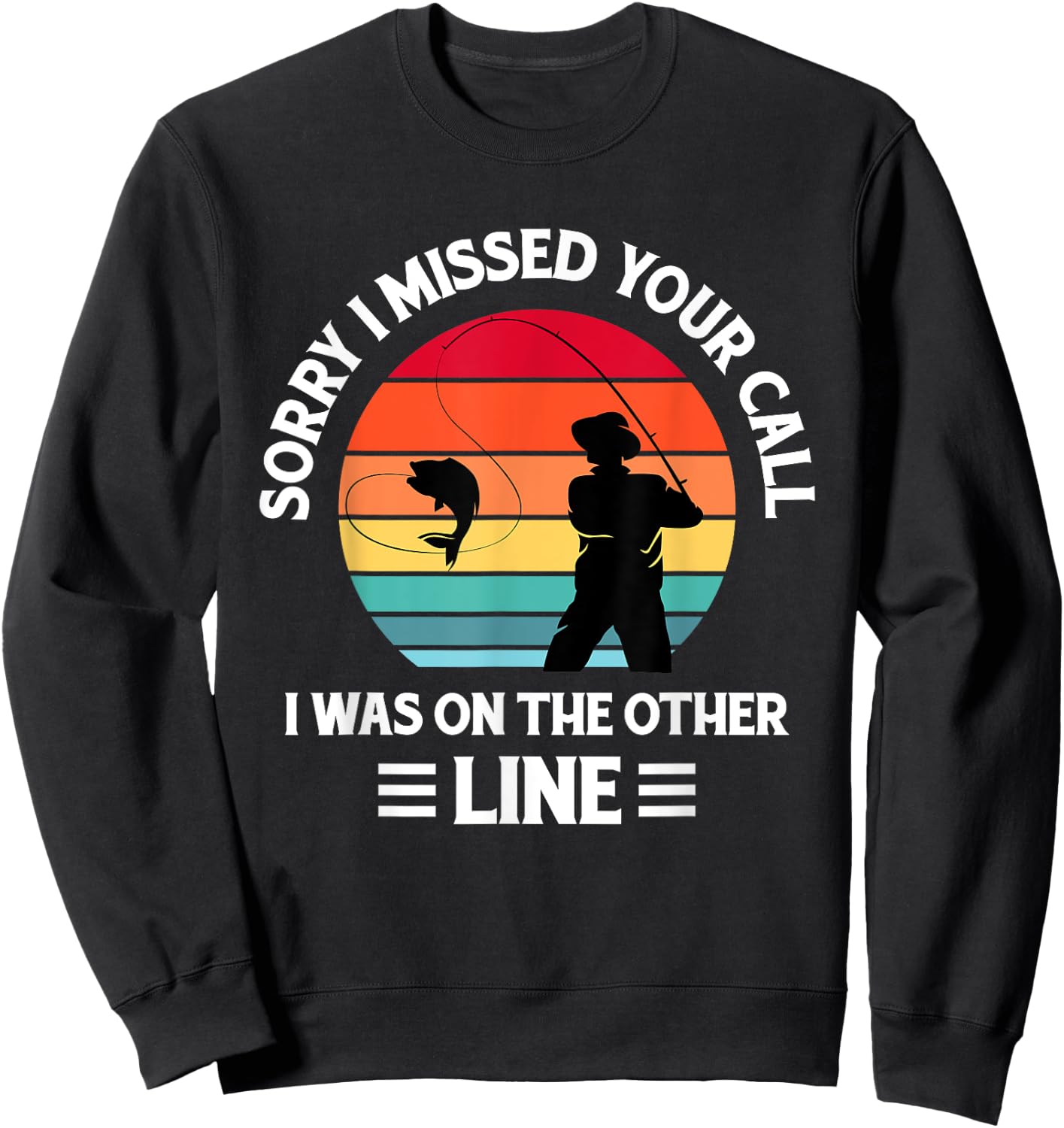 Sorry I Missed Your Call I was On The Other Line - Fishing Sweatshirt - Sweatshirt | Black