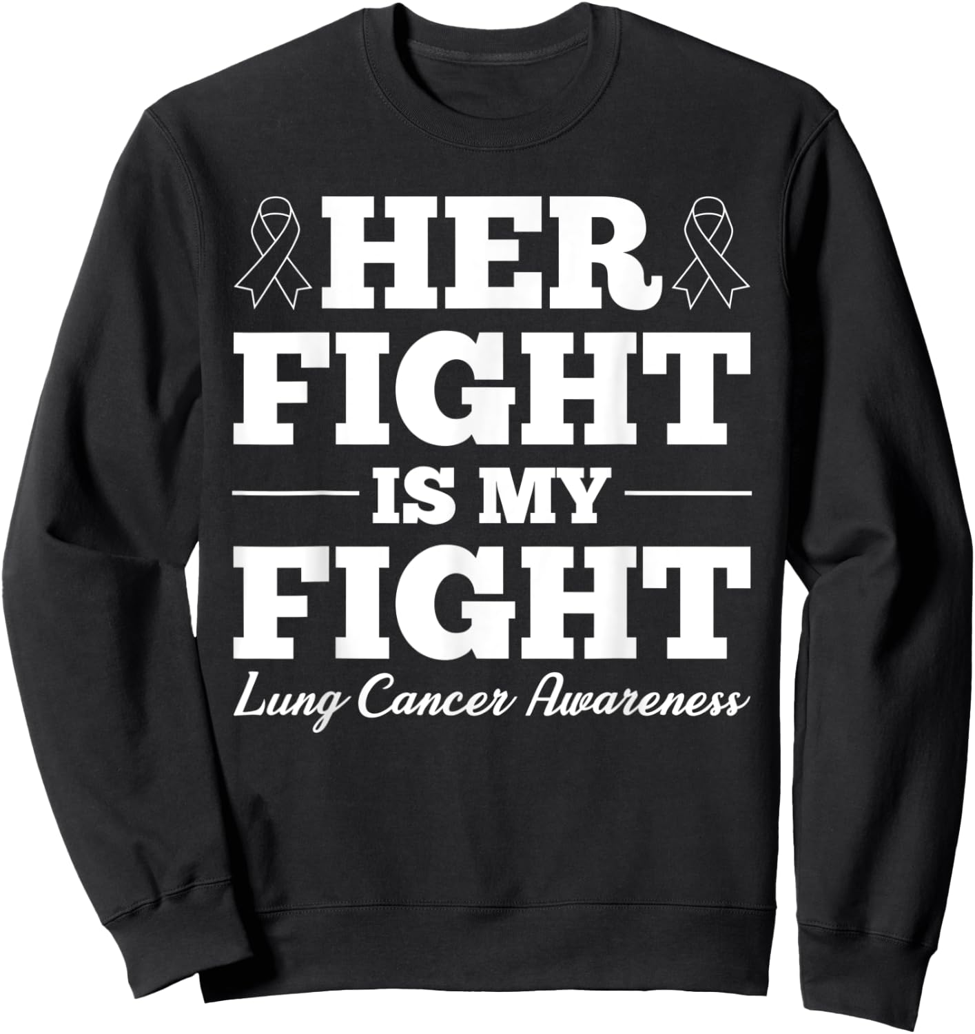 Her Fight Is My Fight Lung Cancer Awareness Sweatshirt - Sweatshirt | Black
