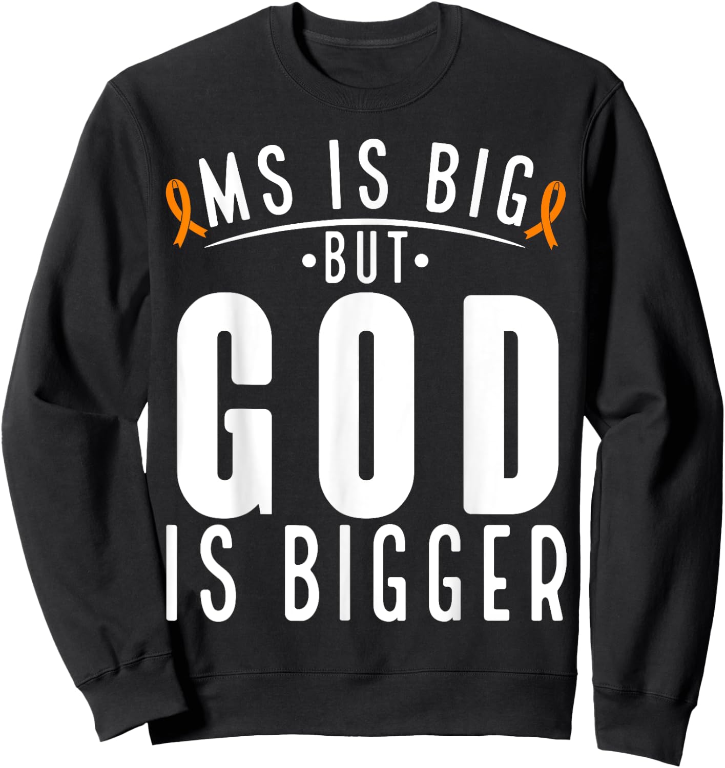 MS is big God is bigger Faith Multiple Sclerosis Awareness Sweatshirt - Sweatshirt | Black
