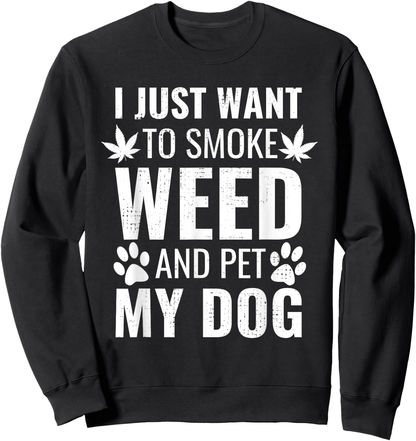 I Just Want To Smoke Weed And Pet My Dog Funny Weed Dog Gift Women Sweatshirt - Sweatshirt | Black