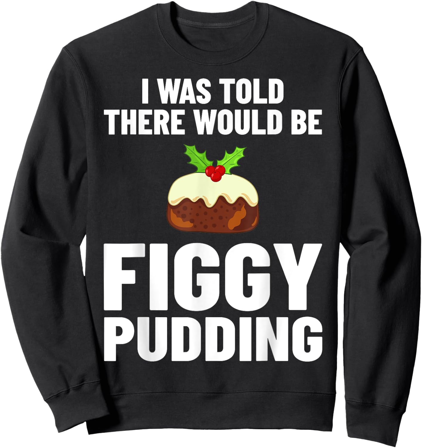 Figgy Pudding Figs Recipe Christmas Sweatshirt - Sweatshirt | Black